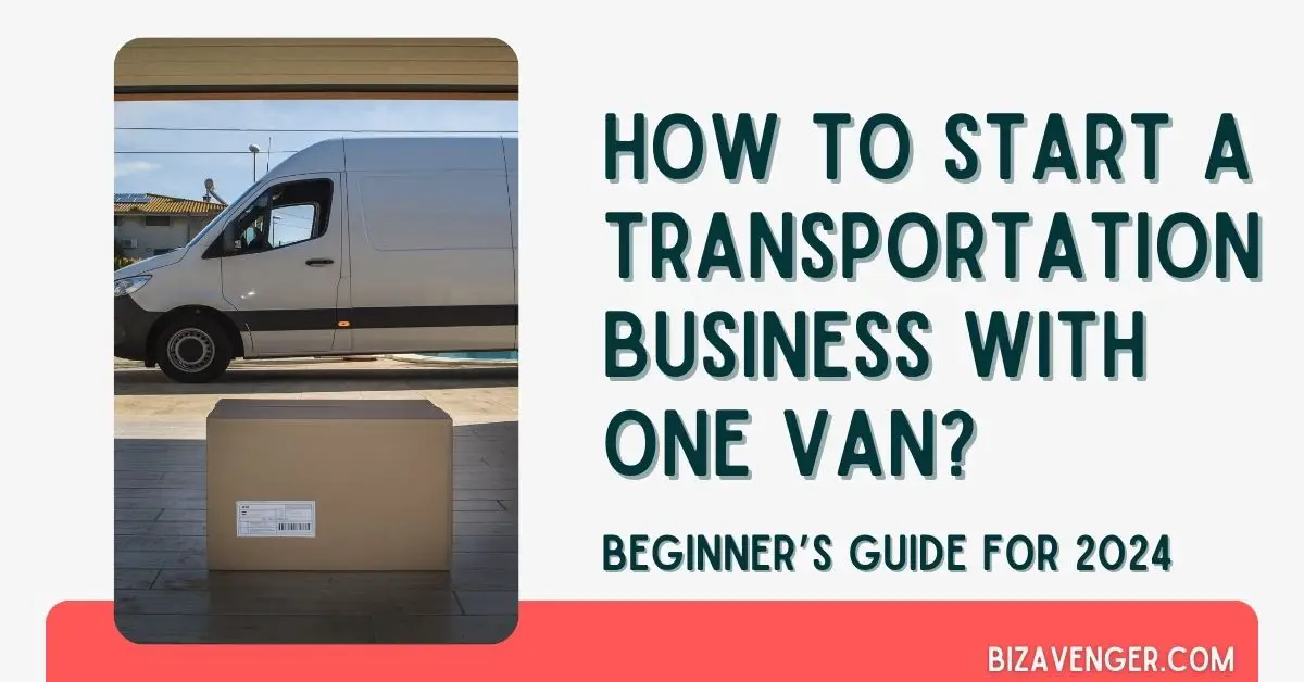 How to Start a Transportation Business With One Van - BizAvenger.com